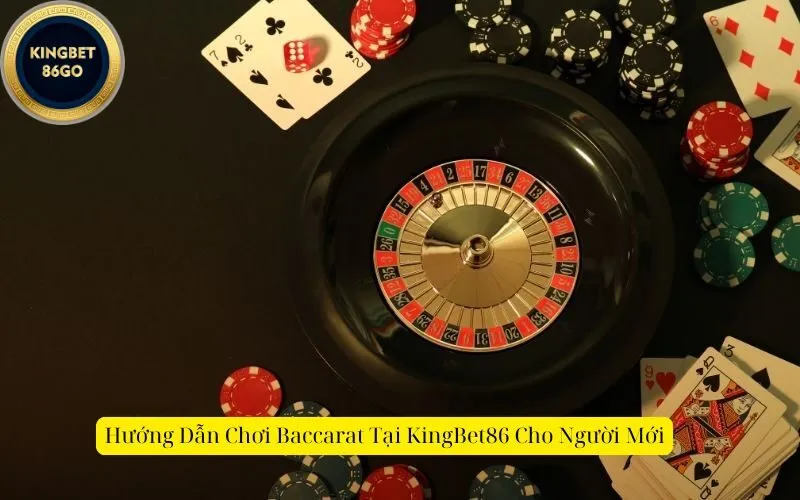 Hướng Dẫn Chơi Baccarat Tại KingBet86 Cho Người Mới