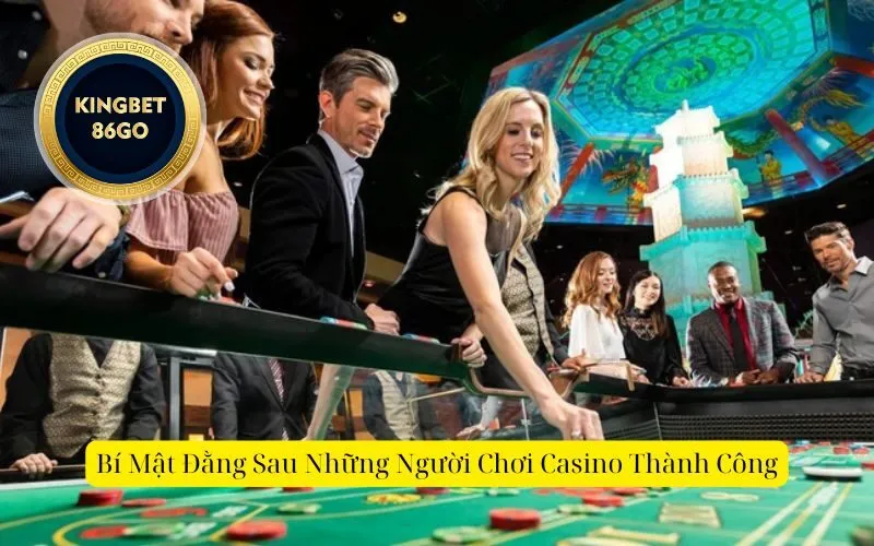 Bí Mật Đằng Sau Những Người Chơi Casino Thành Công