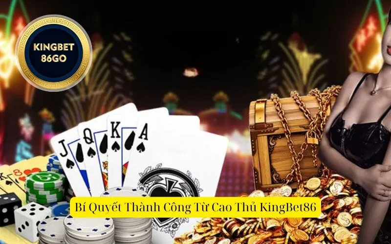 Bí Quyết Thành Công Từ Cao Thủ KingBet86 