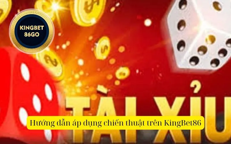 Hướng dẫn áp dụng chiến thuật trên KingBet86