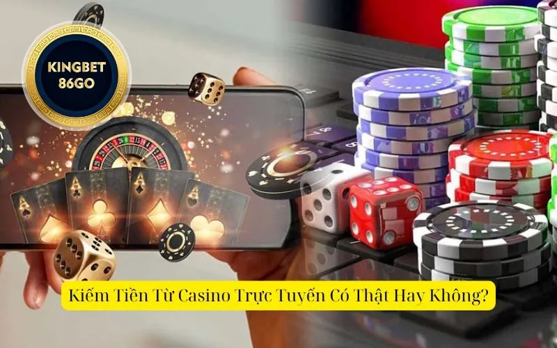Kiếm Tiền Từ Casino Trực Tuyến Có Thật Hay Không