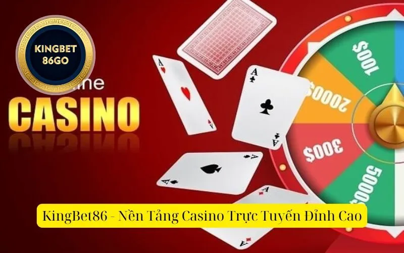 KingBet86 - Nền Tảng Casino Trực Tuyến Đỉnh Cao