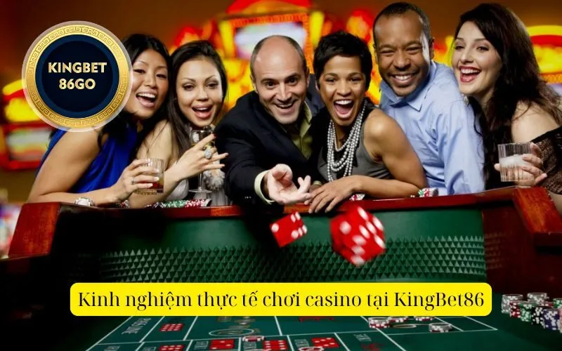 Kinh nghiệm thực tế chơi casino tại KingBet86