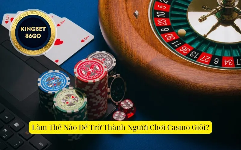 Làm Thế Nào Để Trở Thành Người Chơi Casino Giỏi