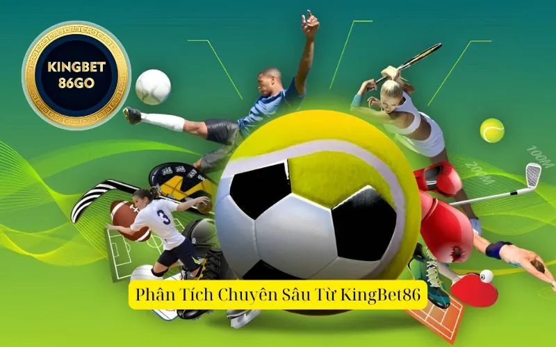 Phân Tích Chuyên Sâu Từ KingBet86