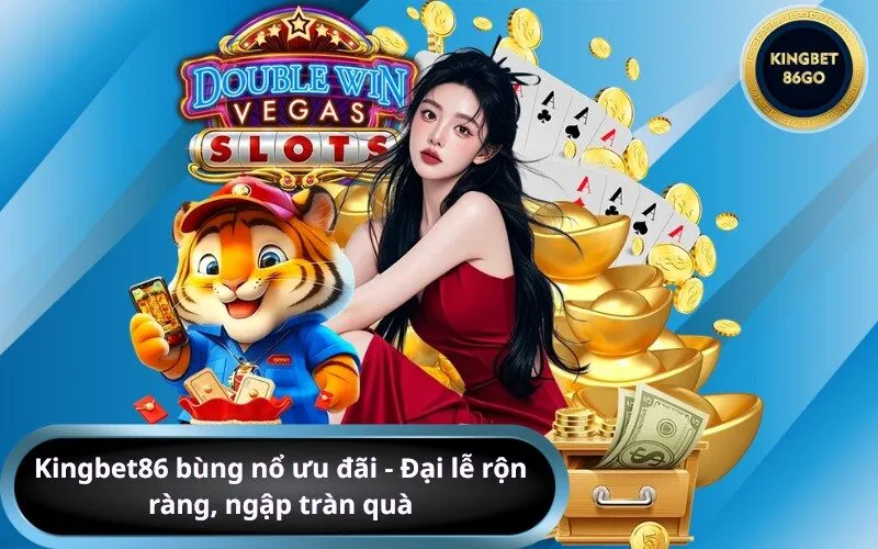 Kingbet86 bùng nổ ưu đãi - Đại lễ rộn ràng, ngập tràn quà